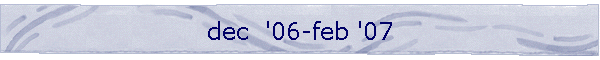 dec  '06-feb '07
